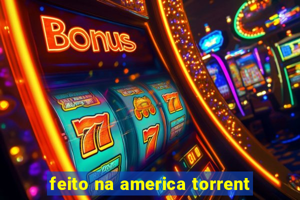 feito na america torrent